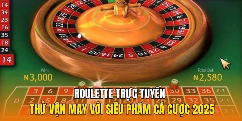 Roulette-Truc-Tuyen-Thu-Van-May-Voi-Sieu-Pham-Ca-Cuoc-2025